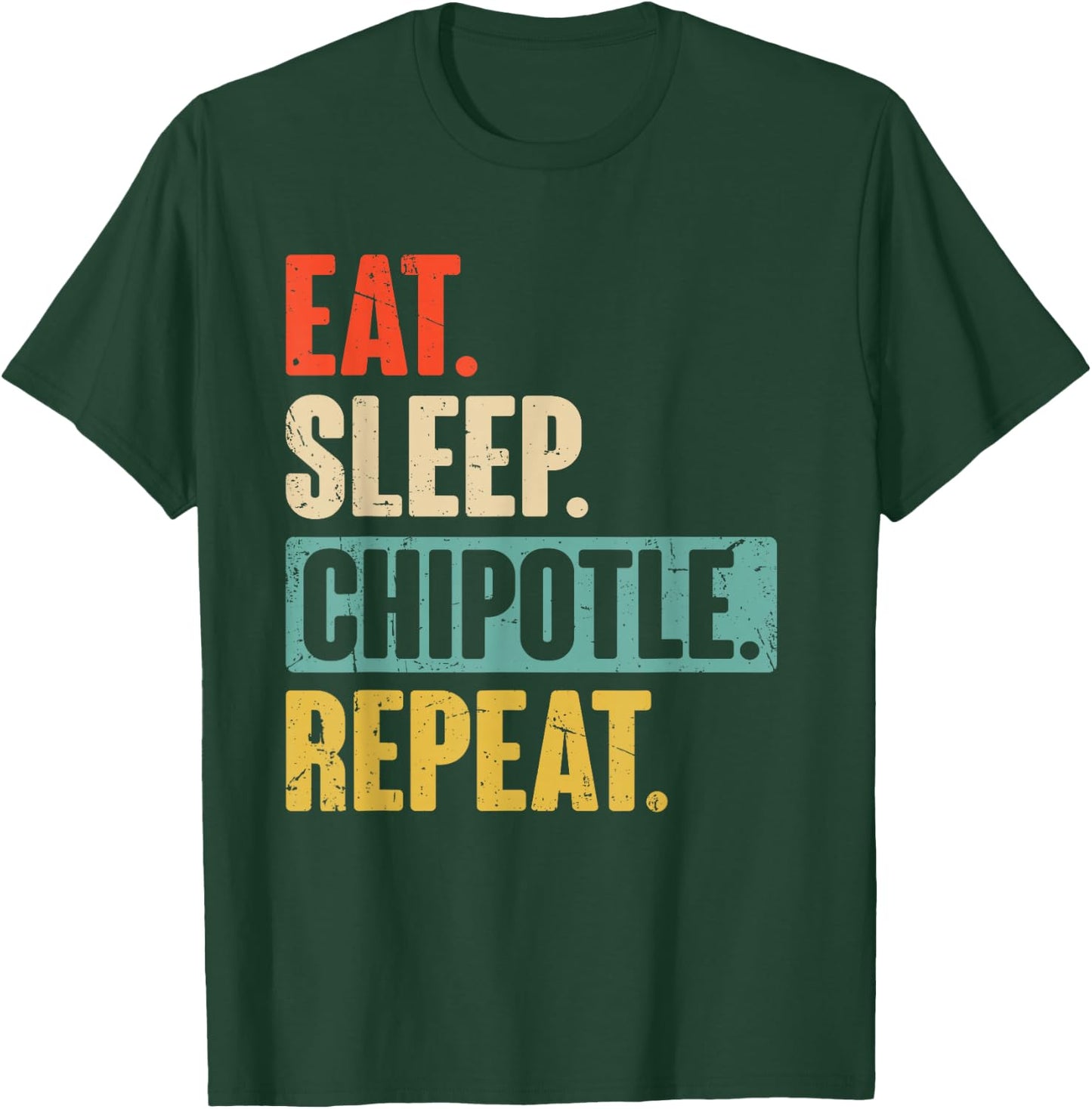 Eat Sleep Chipotle Repeat - Funny Vintage Chipotle Lover T-Shirt - T-Shirt | Forest