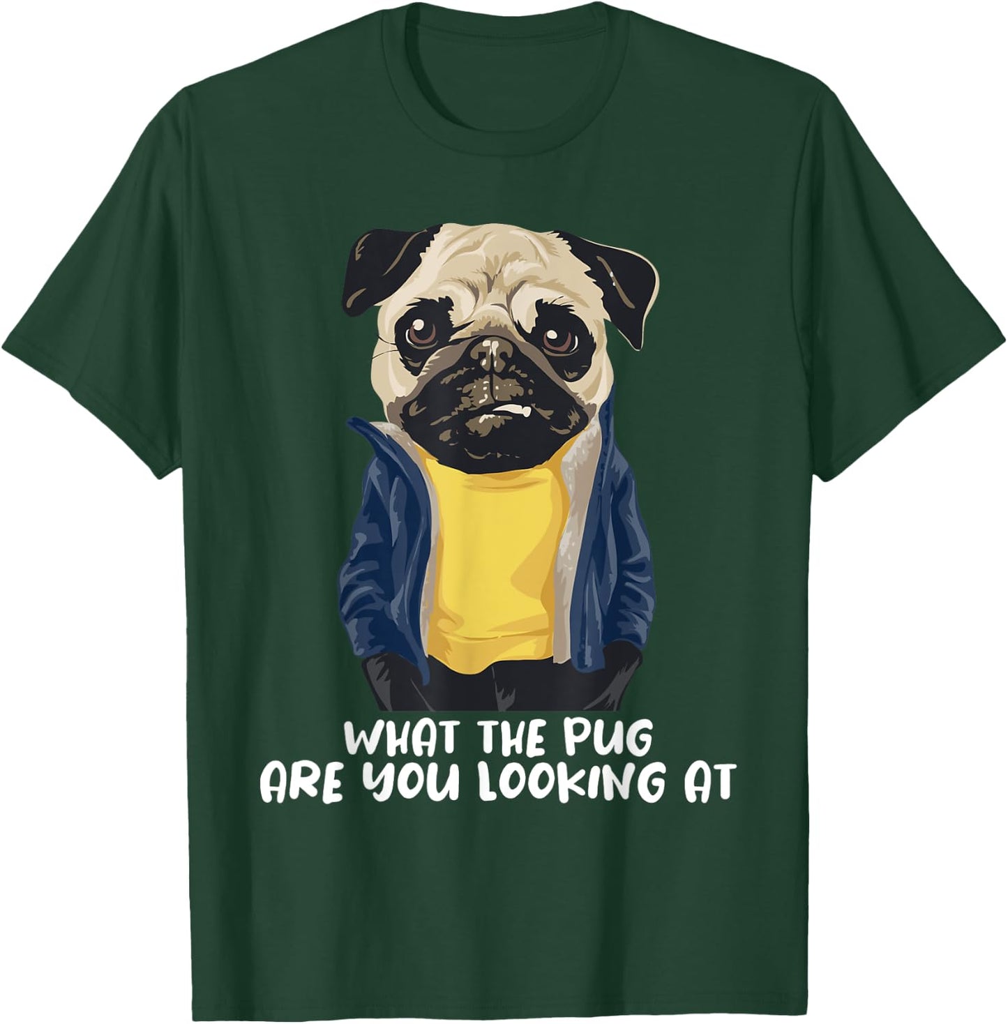 What The Pug Are You Looking At - Puppy Pet Lover Dog Owner T-Shirt - T-Shirt | Forest