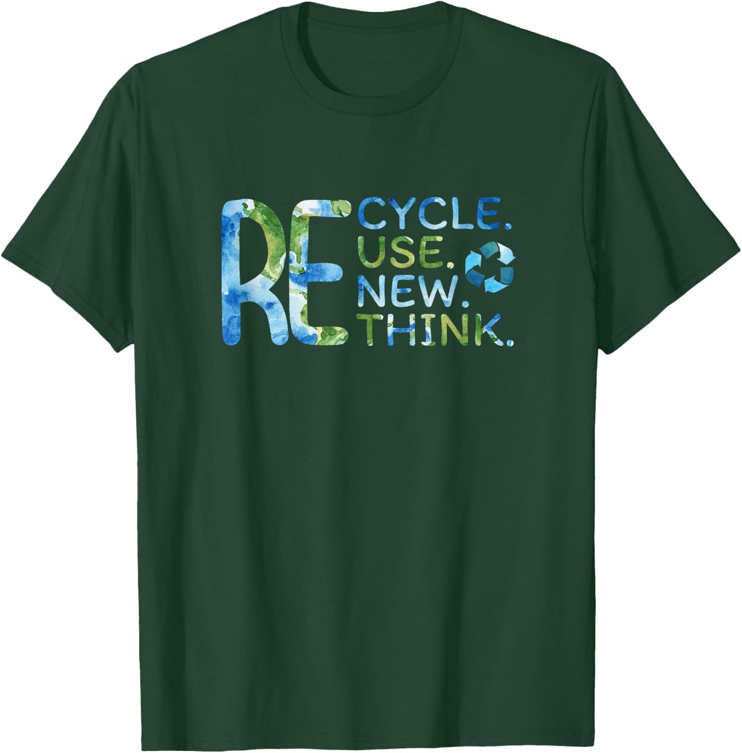 RE Cycle Use New Think Recycle Reuse Renew Rethink EarthDay T-Shirt - T-Shirt | Forest