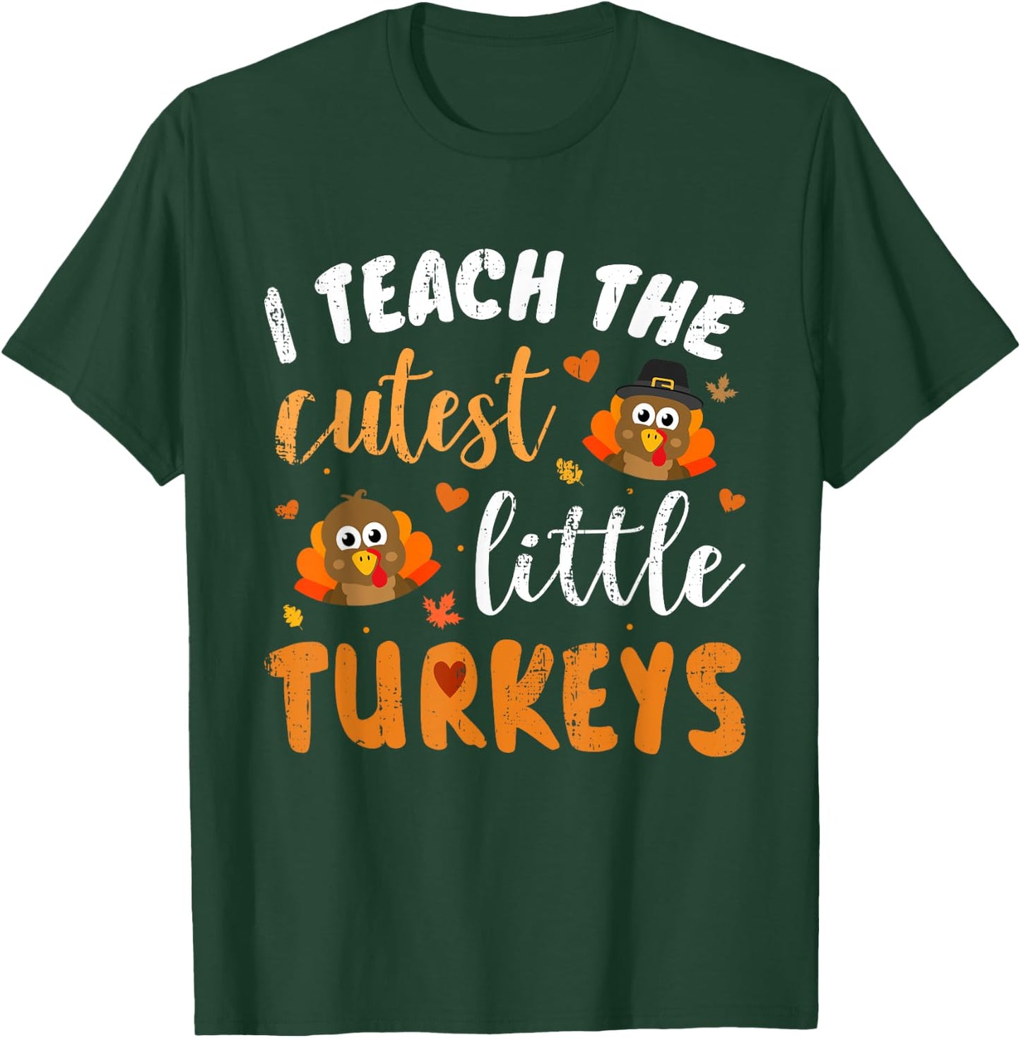 I Teach The Cutest Little Turkeys for Teacher Thanksgiving T-Shirt - T-Shirt | Forest