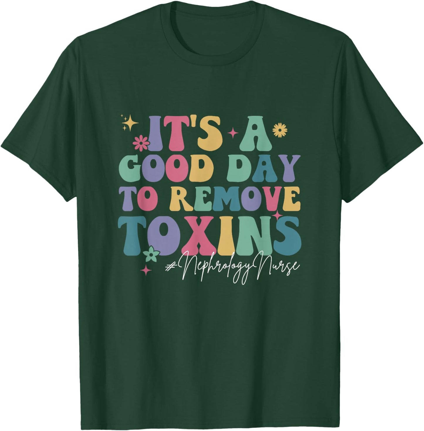 Its A Good Day To Remove Toxins Dialysis Nephrology Nurse T-Shirt - T-Shirt | Forest