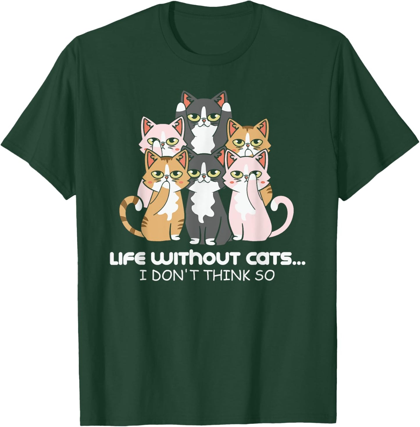 Life Without Cats? I Don't Think So Print T-Shirt - T-Shirt | Forest