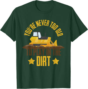 You're Never Too Old To Play In The Dirt Construction Truck T-Shirt - T-Shirt | Forest