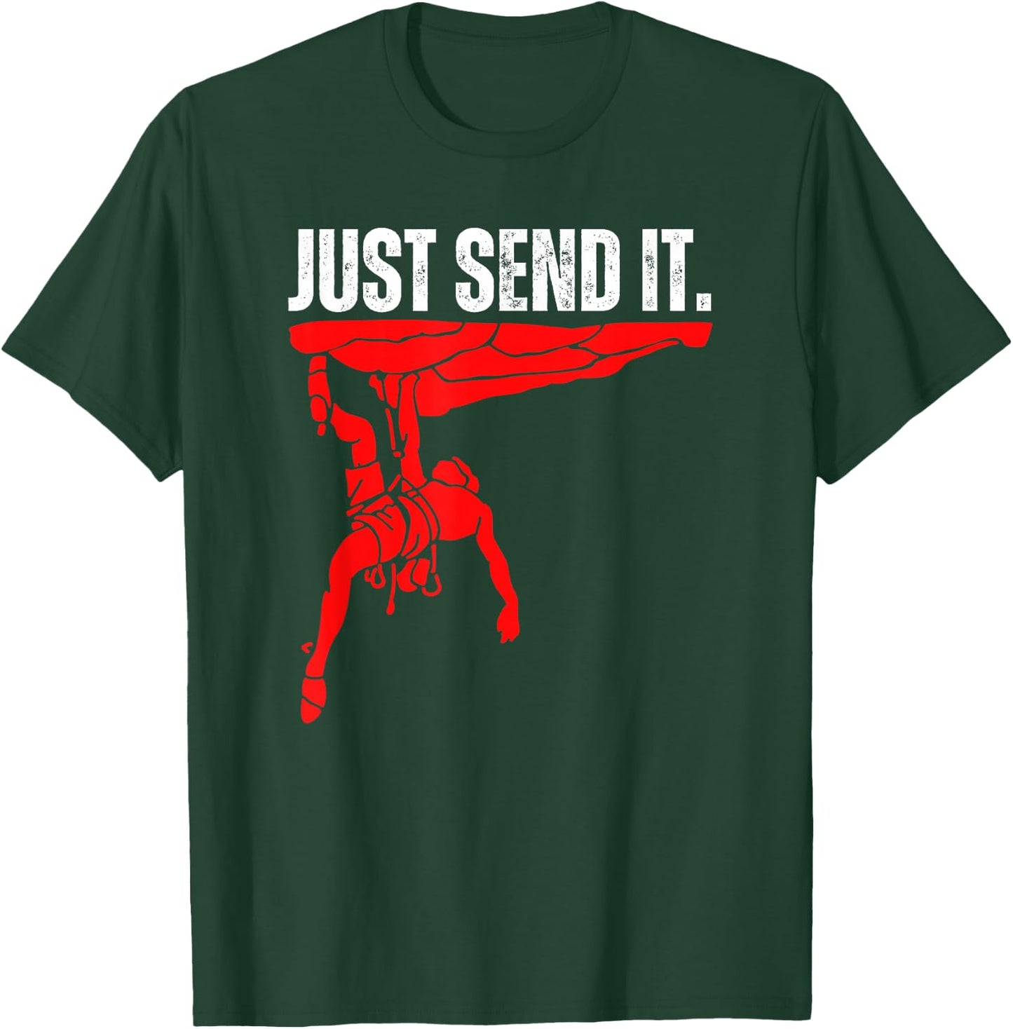 Just Send It Rock Climbing Gift, Bouldering Shoes, Climb On T-Shirt - T-Shirt | Forest