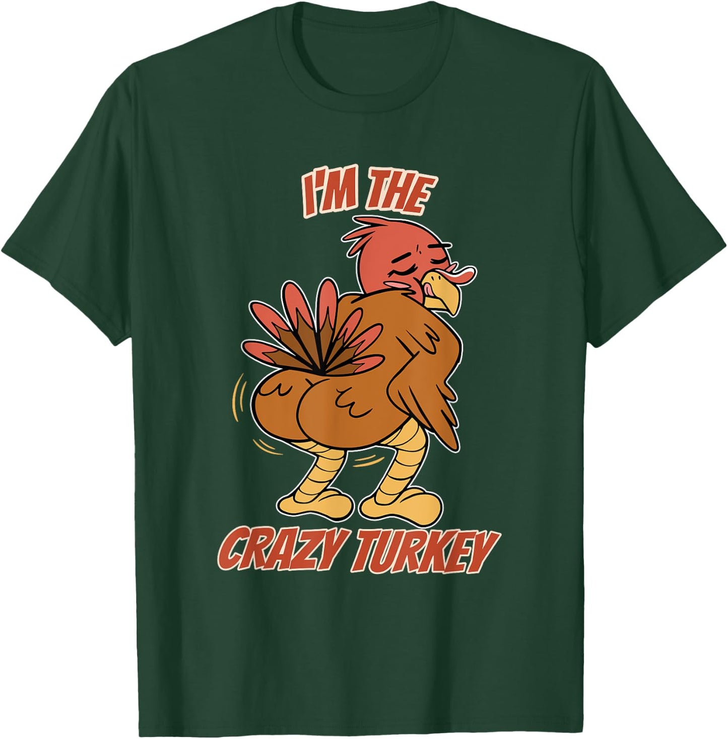 I'm The Crazy Turkey Thanksgiving Turkey T-Shirt - T-Shirt | Forest