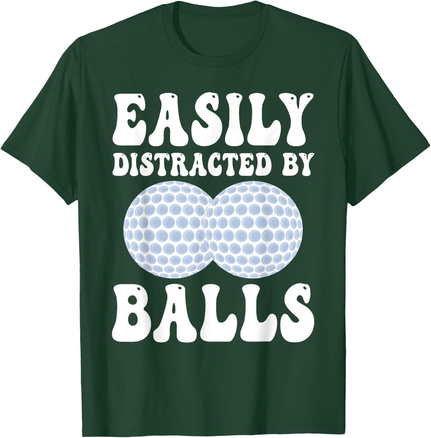 Funny Golf Ball Easily Distracted by Balls Humor Golfing T-Shirt - T-Shirt | Forest
