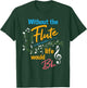 Without the Flute Life would Bb - Flutist Marching Band T-Shirt - T-Shirt | Forest