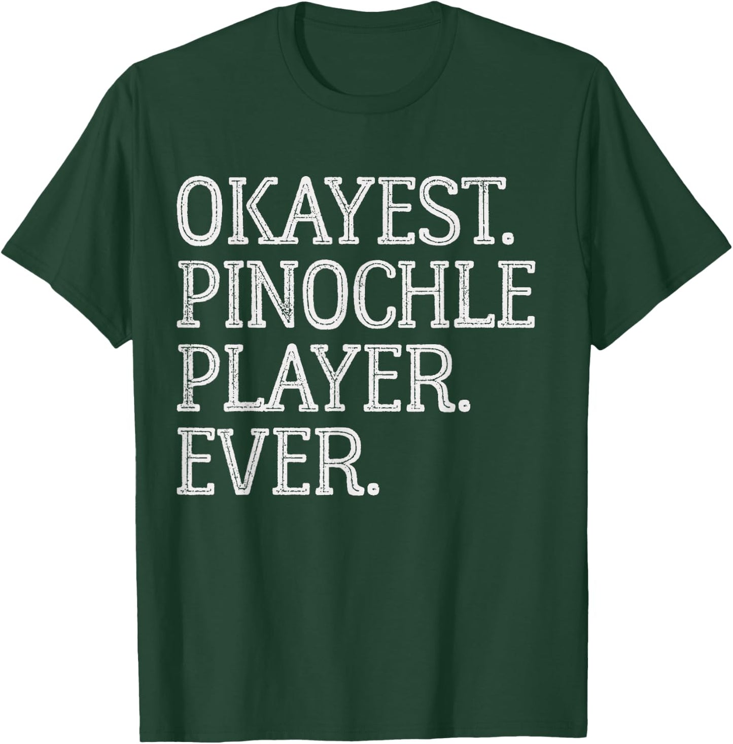 Okayest Pinochle Player Ever Funny Pinochle Card Game T-Shirt - T-Shirt | Forest