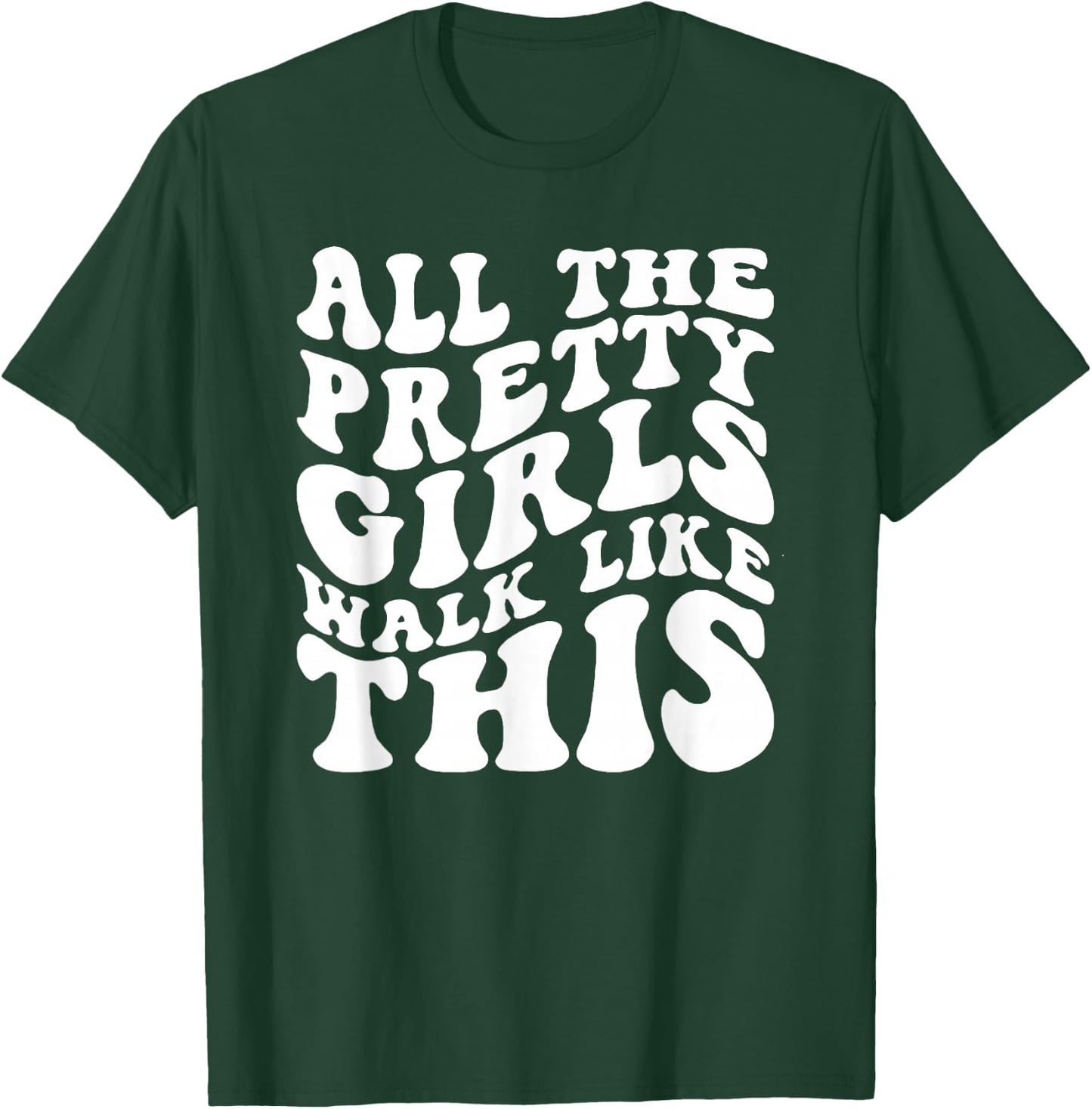 All The Pretty Girls Walk Like This, Positive Quote T-Shirt - T-Shirt | Forest