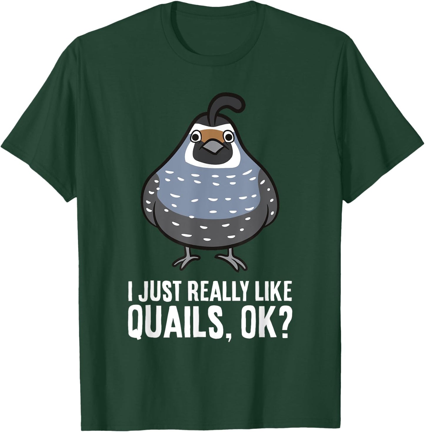 I Just Really Like Quails, Ok? Funny Quail Bird T-Shirt - T-Shirt | Forest
