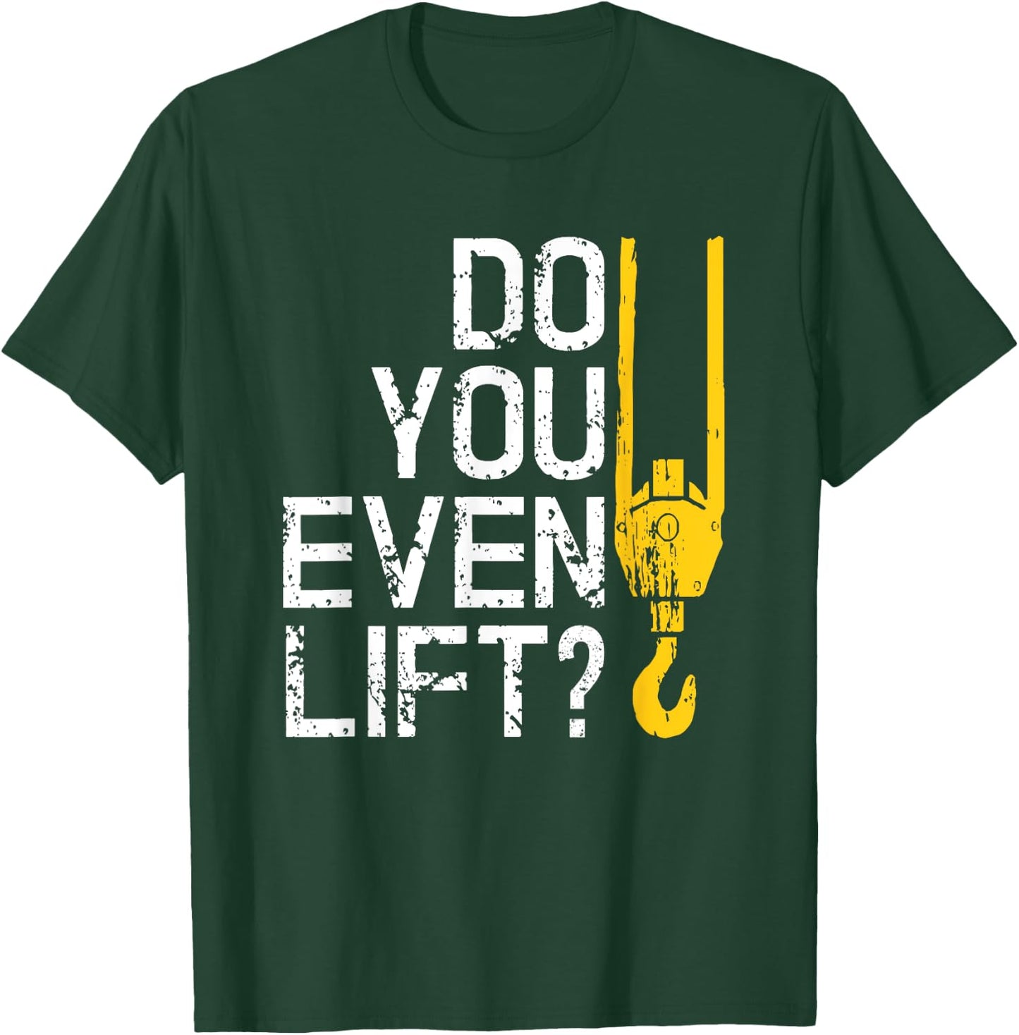 Do You Even Lift Crane Operator for Heavy Equipment T-Shirt - T-Shirt | Forest