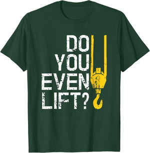 Do You Even Lift Crane Operator for Heavy Equipment T-Shirt - T-Shirt | Forest