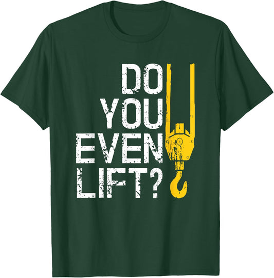 Do You Even Lift Crane Operator for Heavy Equipment T-Shirt - T-Shirt | Forest