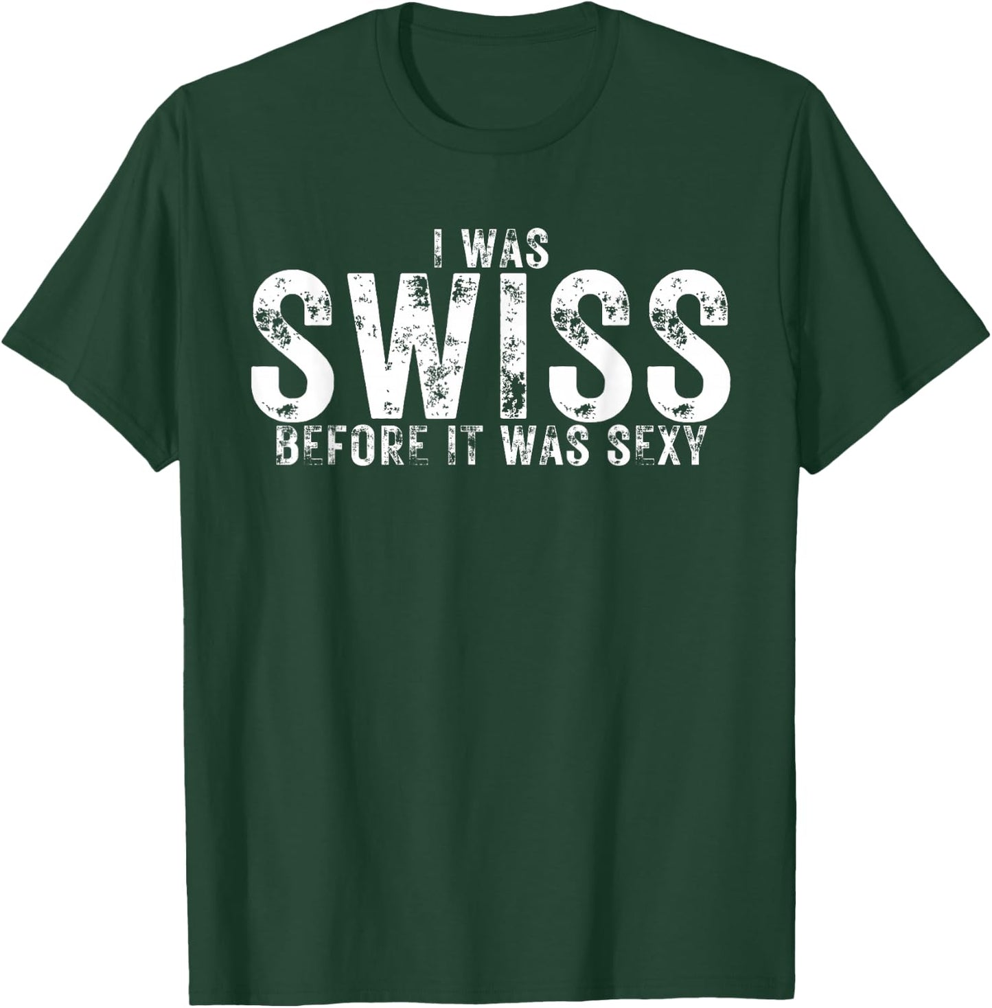 I Was Swiss Before It Was Sexy is Proud Swiss Heritage T-Shirt - T-Shirt | Forest