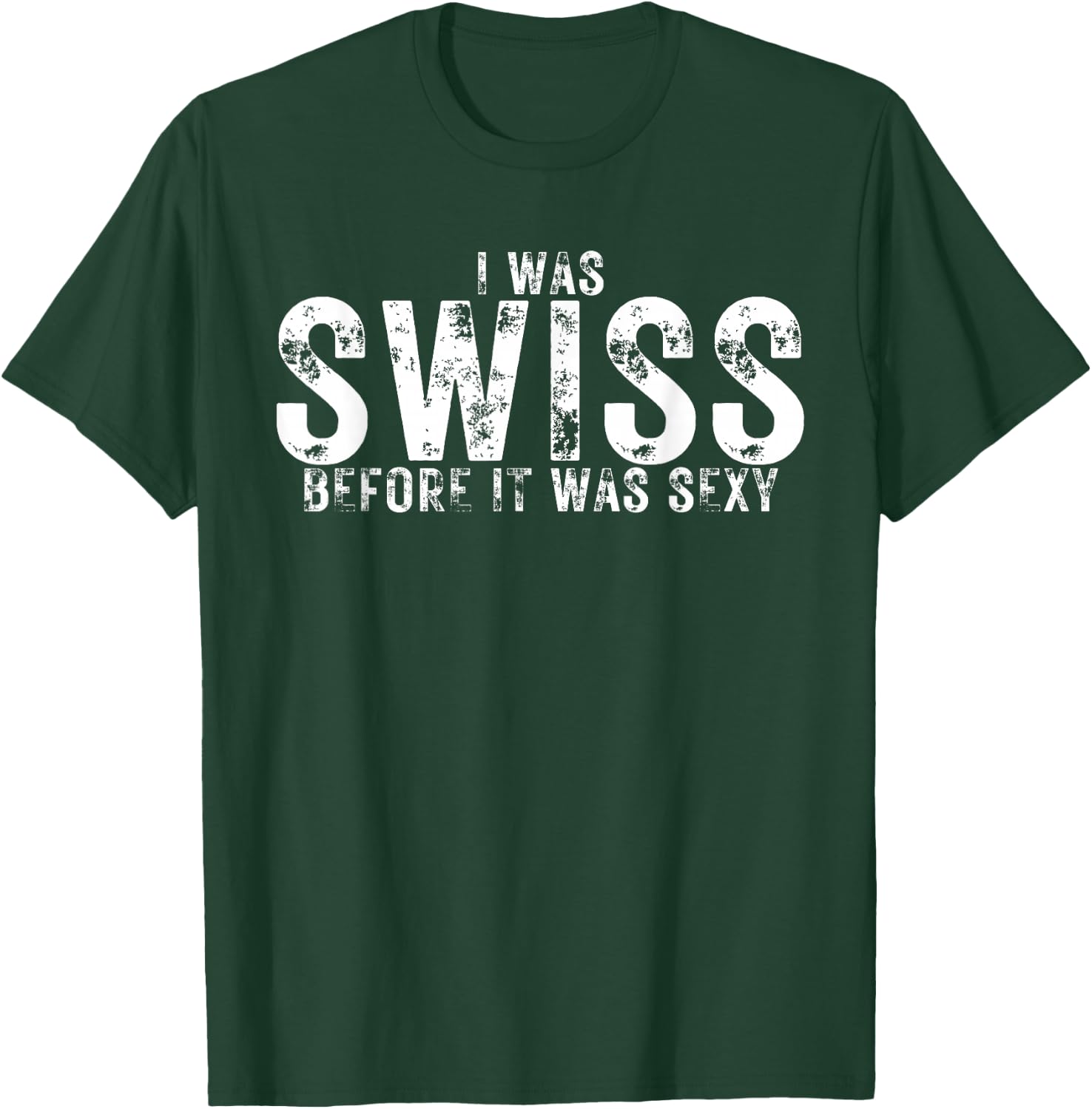 I Was Swiss Before It Was Sexy is Proud Swiss Heritage T-Shirt - T-Shirt | Forest