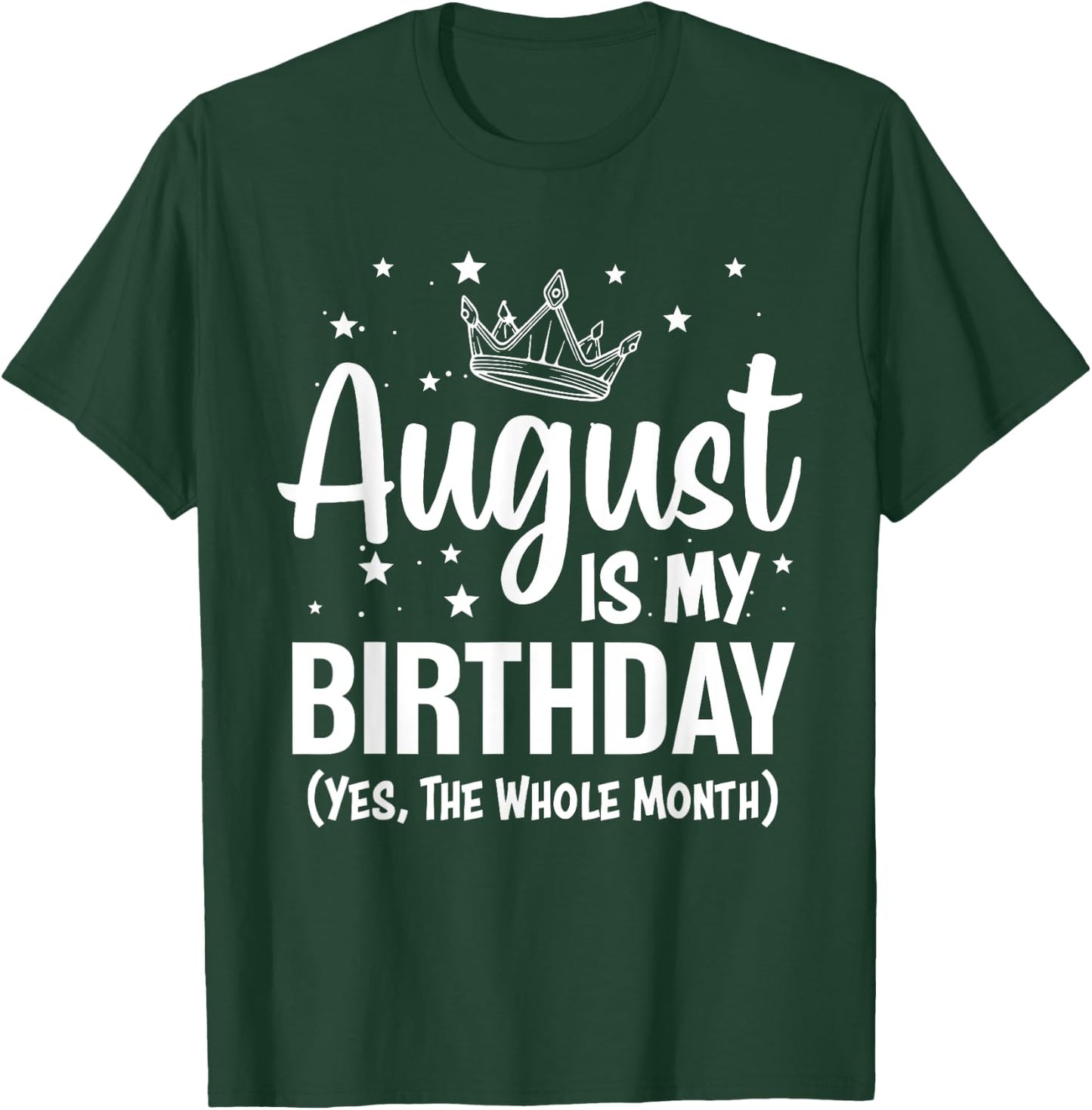 August Is My Birthday Yes The Whole Month August Birthday T-Shirt - T-Shirt | Forest