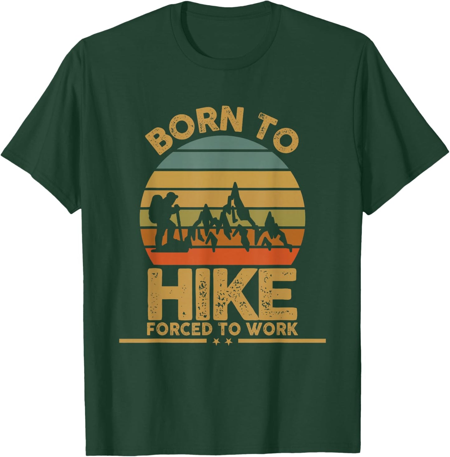 Born To Hike Forced To Work Hiking T-Shirt - T-Shirt | Forest