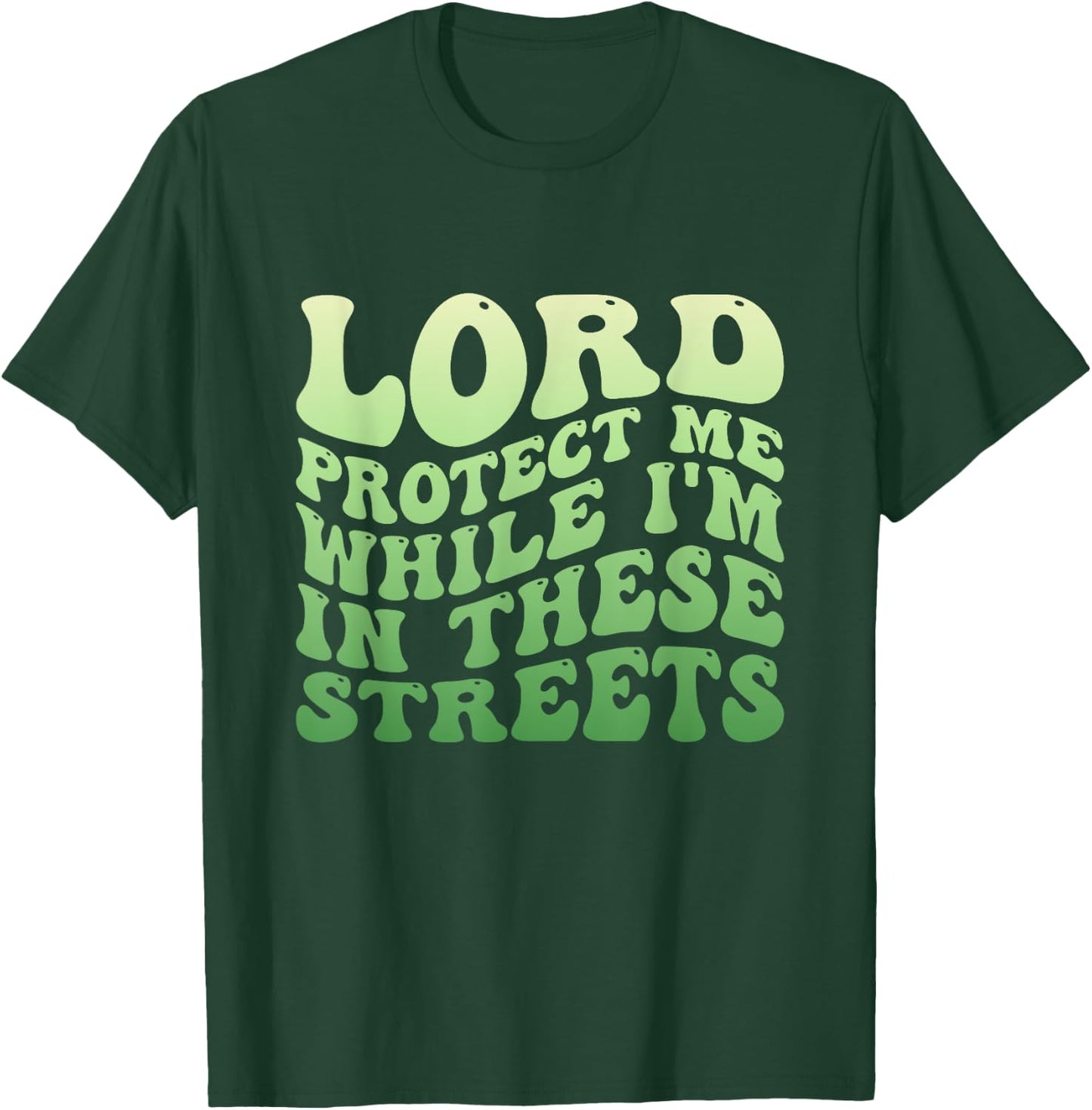 Lord Protect Me While I'm In These Streets T-Shirt - T-Shirt | Forest