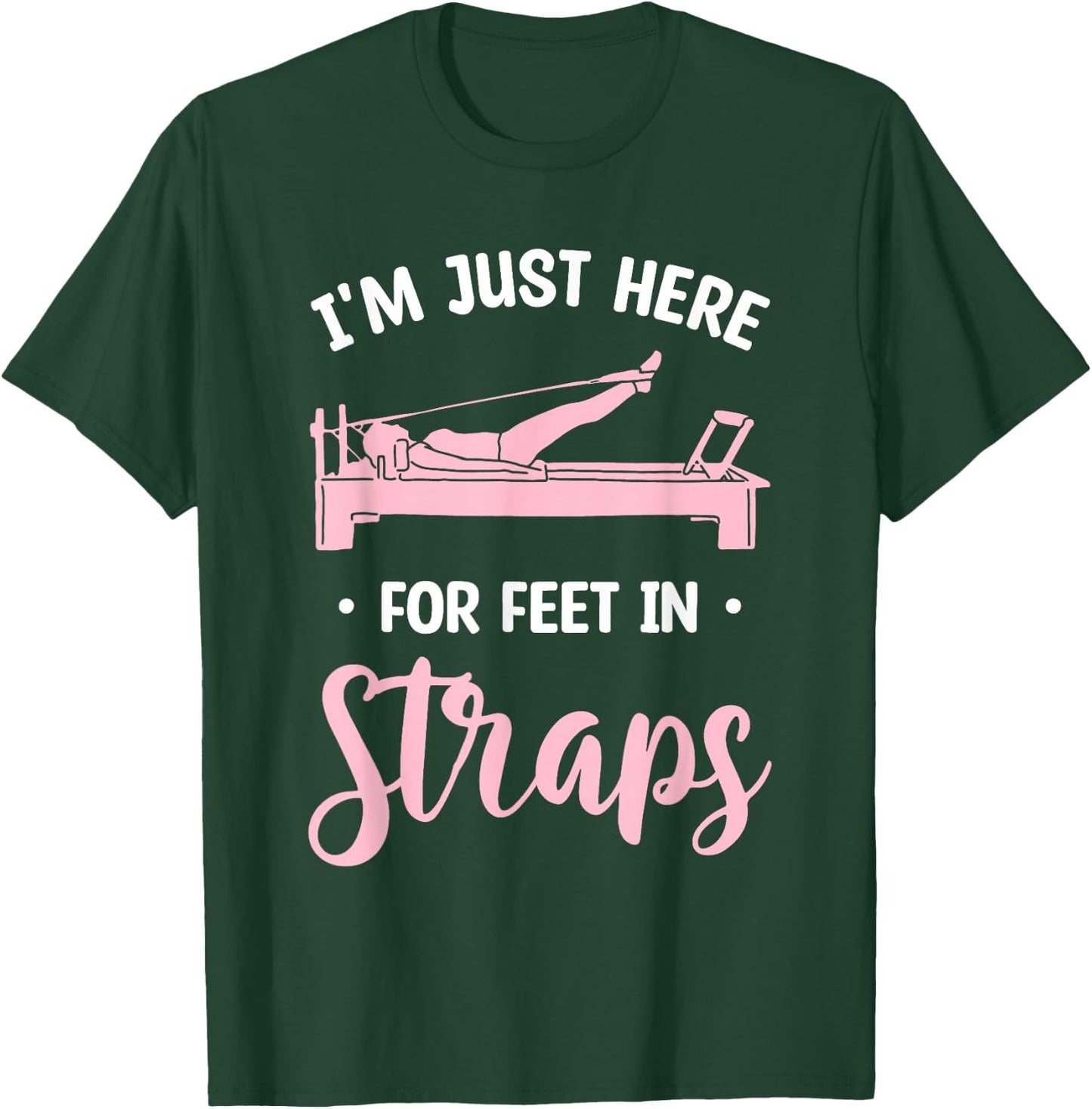 I'm Just Here For Feet In Straps Pilates Workout Exercise T-Shirt - T-Shirt | Forest