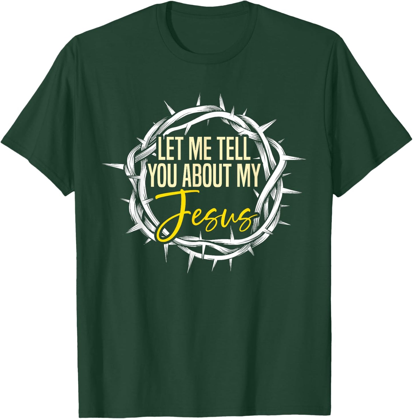 Let Me Tell You About My Jesus Design T-Shirt - T-Shirt | Forest