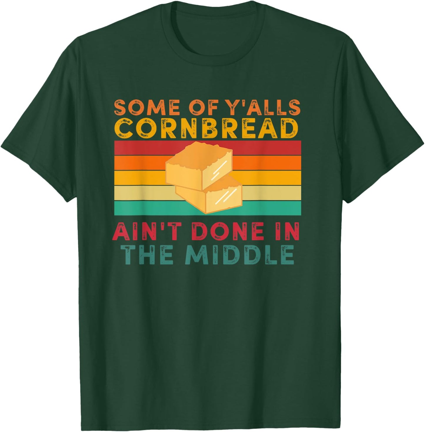 Some Of Y'alls Cornbread Ain't Done In The Middle T-Shirt - T-Shirt | Forest