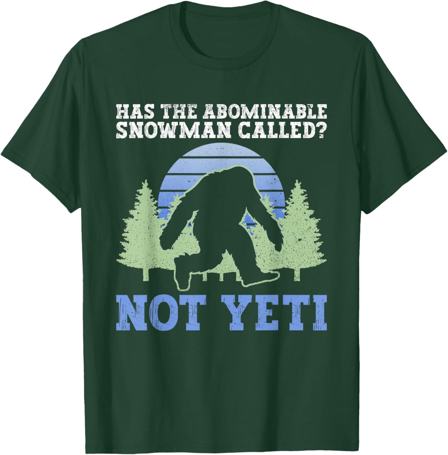 Has The Abominable Snowman Called? Not Yeti - Yeti Cryptid T-Shirt - T-Shirt | Forest