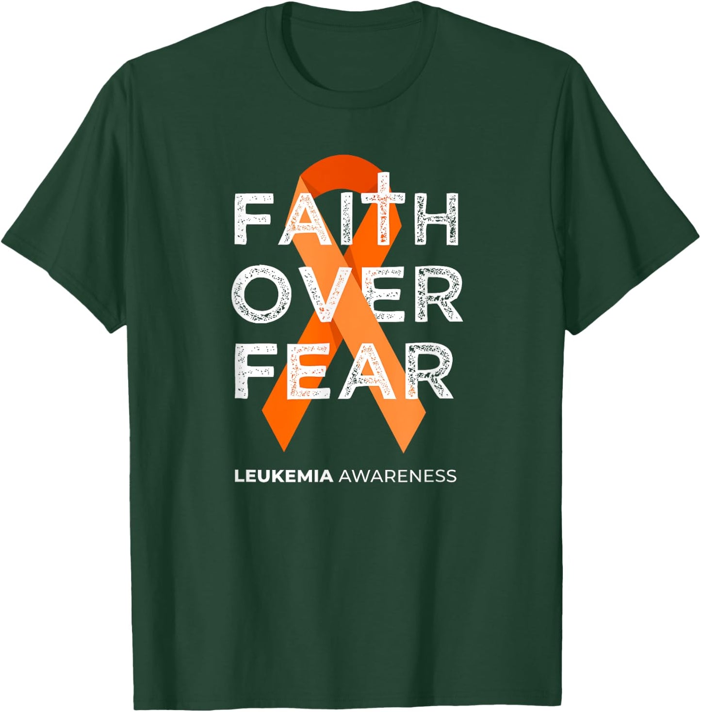 Faith Over Fear Orange Ribbon Fight Leukemia Awareness T-Shirt - T-Shirt | Forest