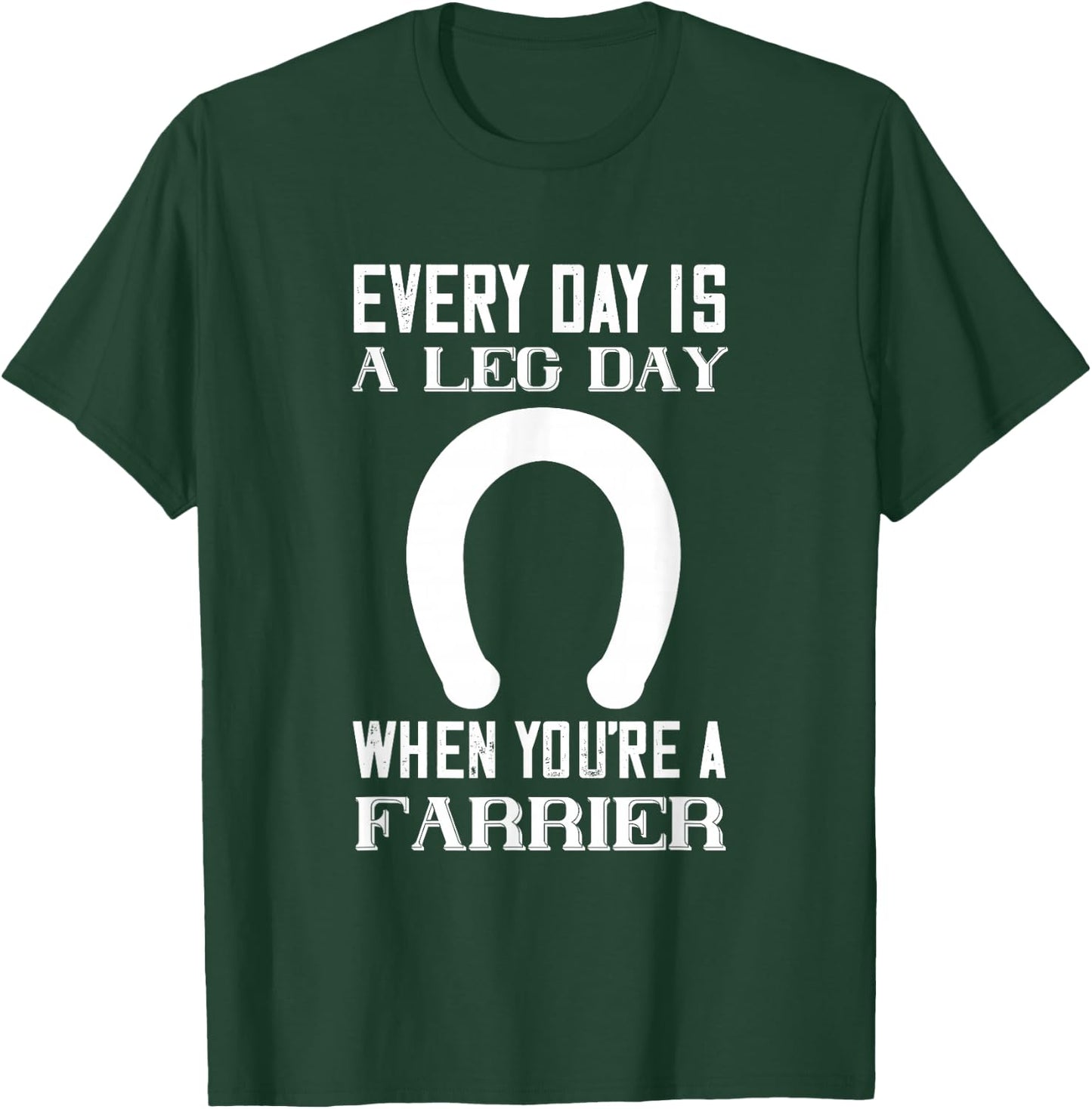 Everyday Is Leg day Horseshoe Trimming Equine Hoof Farrier T-Shirt - T-Shirt | Forest
