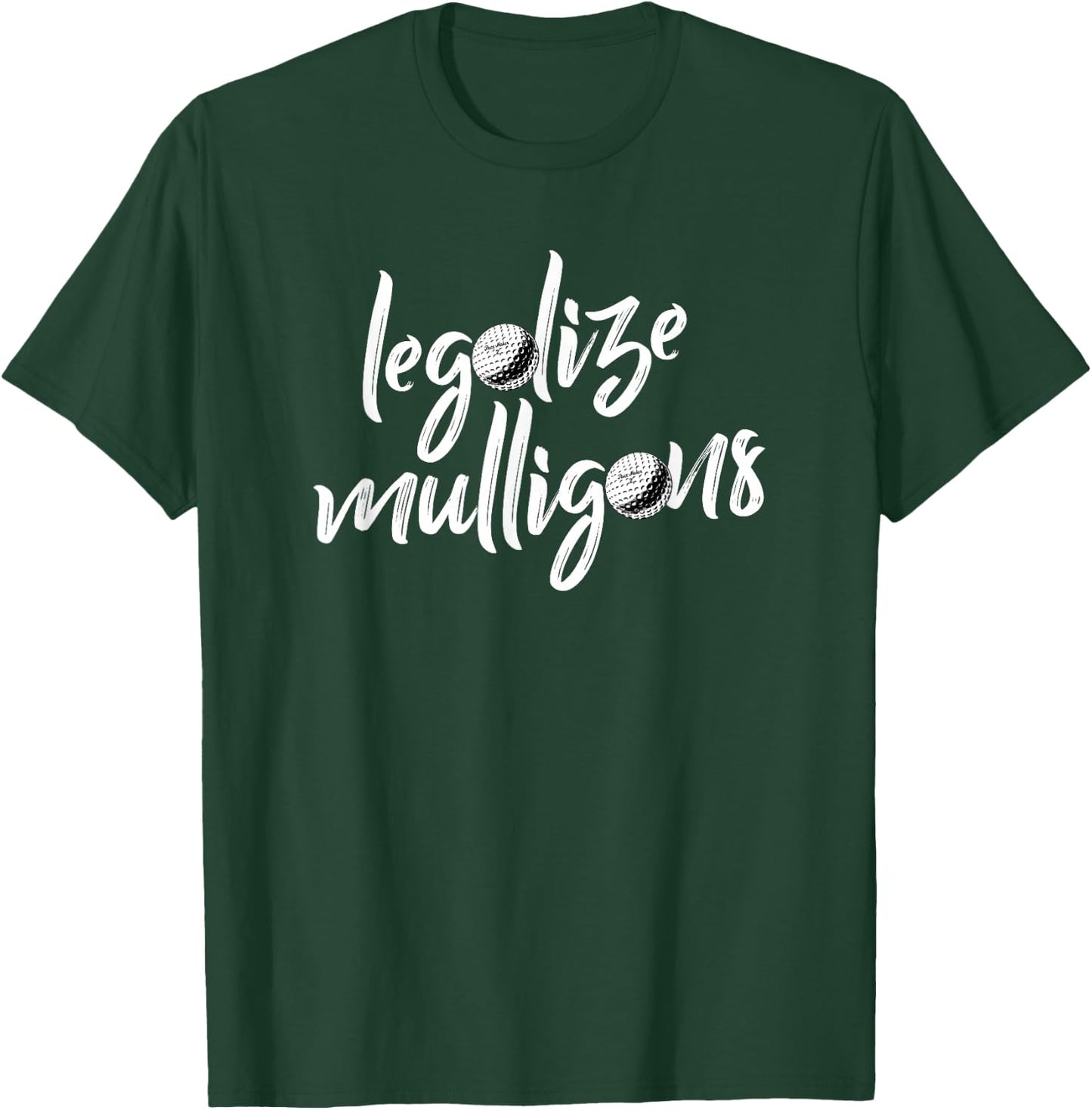 Funny Legalize Mulligans Team Golfer Golfing Quote Saying T-Shirt - T-Shirt | Forest