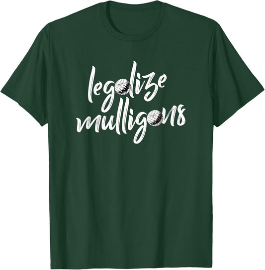 Funny Legalize Mulligans Team Golfer Golfing Quote Saying T-Shirt - T-Shirt | Forest