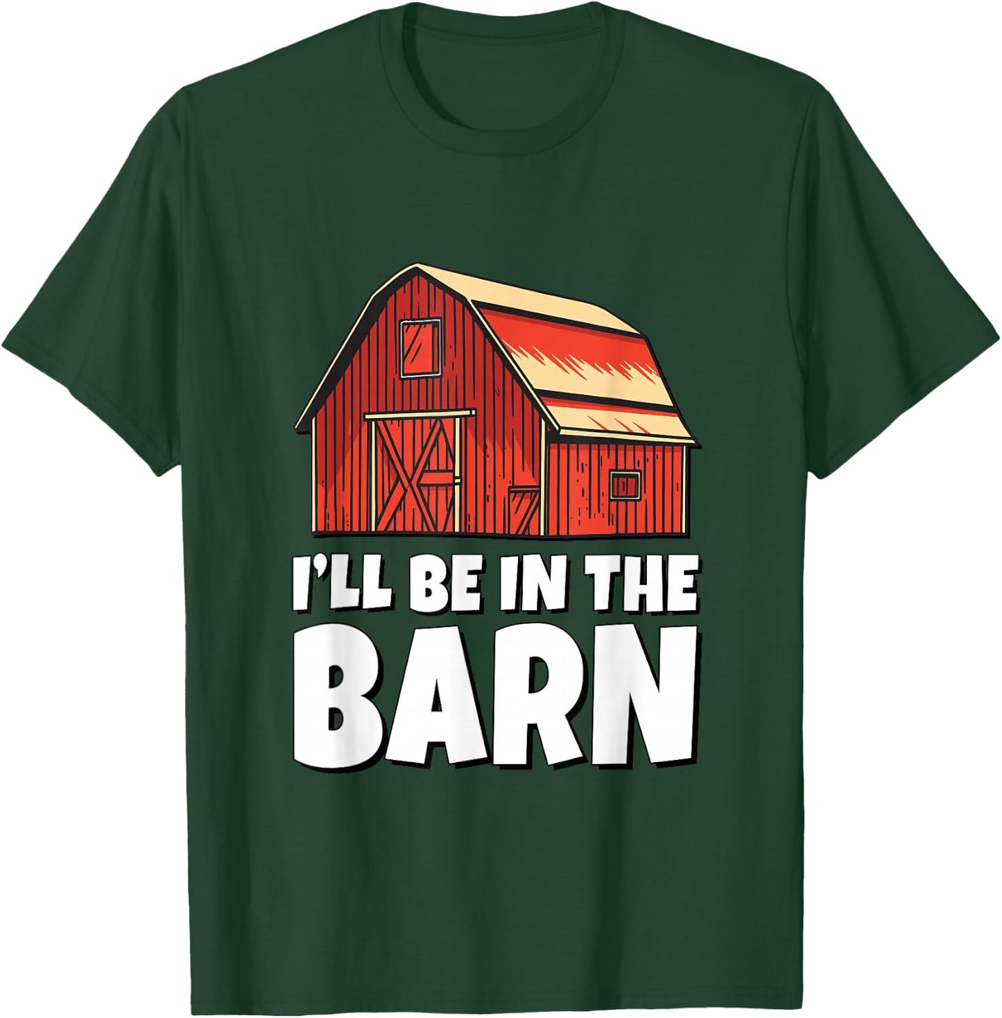 I'll Be In The Barn T-Shirt - T-Shirt | Forest