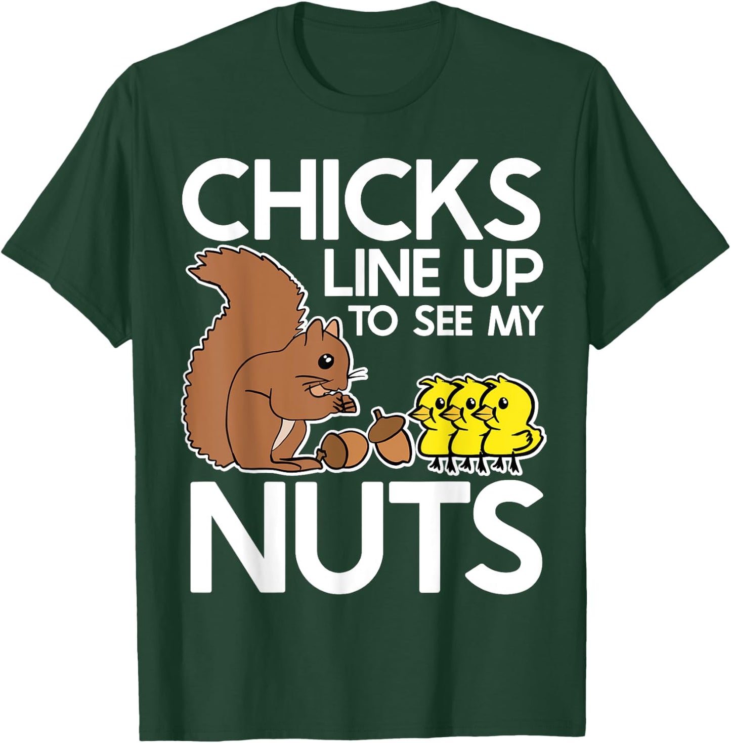 Chicks Line Up To See My Nuts Shirt Funny Inappropriate Item T-Shirt - T-Shirt | Forest