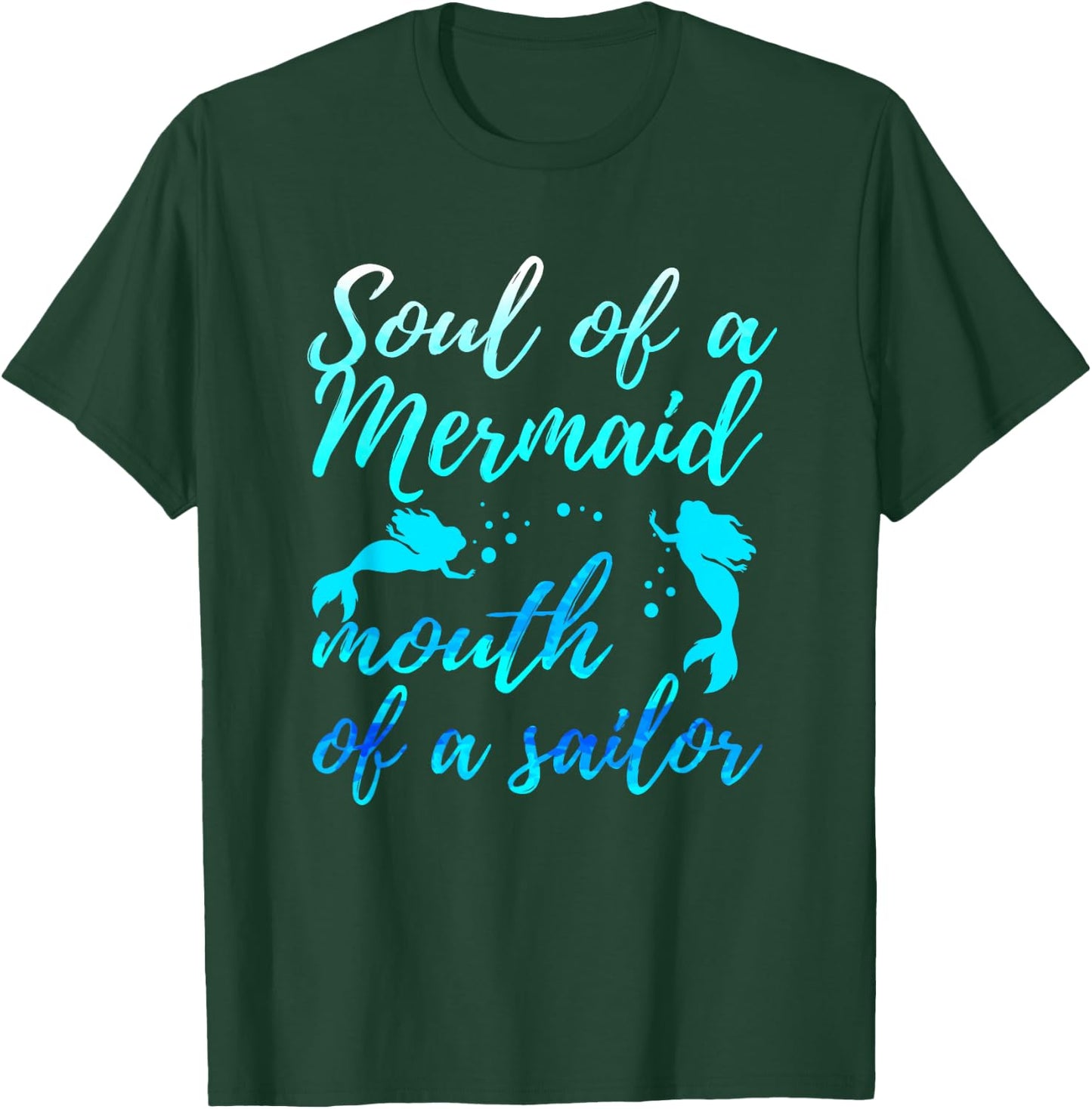 Soul of a Marmaid Mouth of a Sailor - Funny Mermaid T-Shirt - T-Shirt | Forest