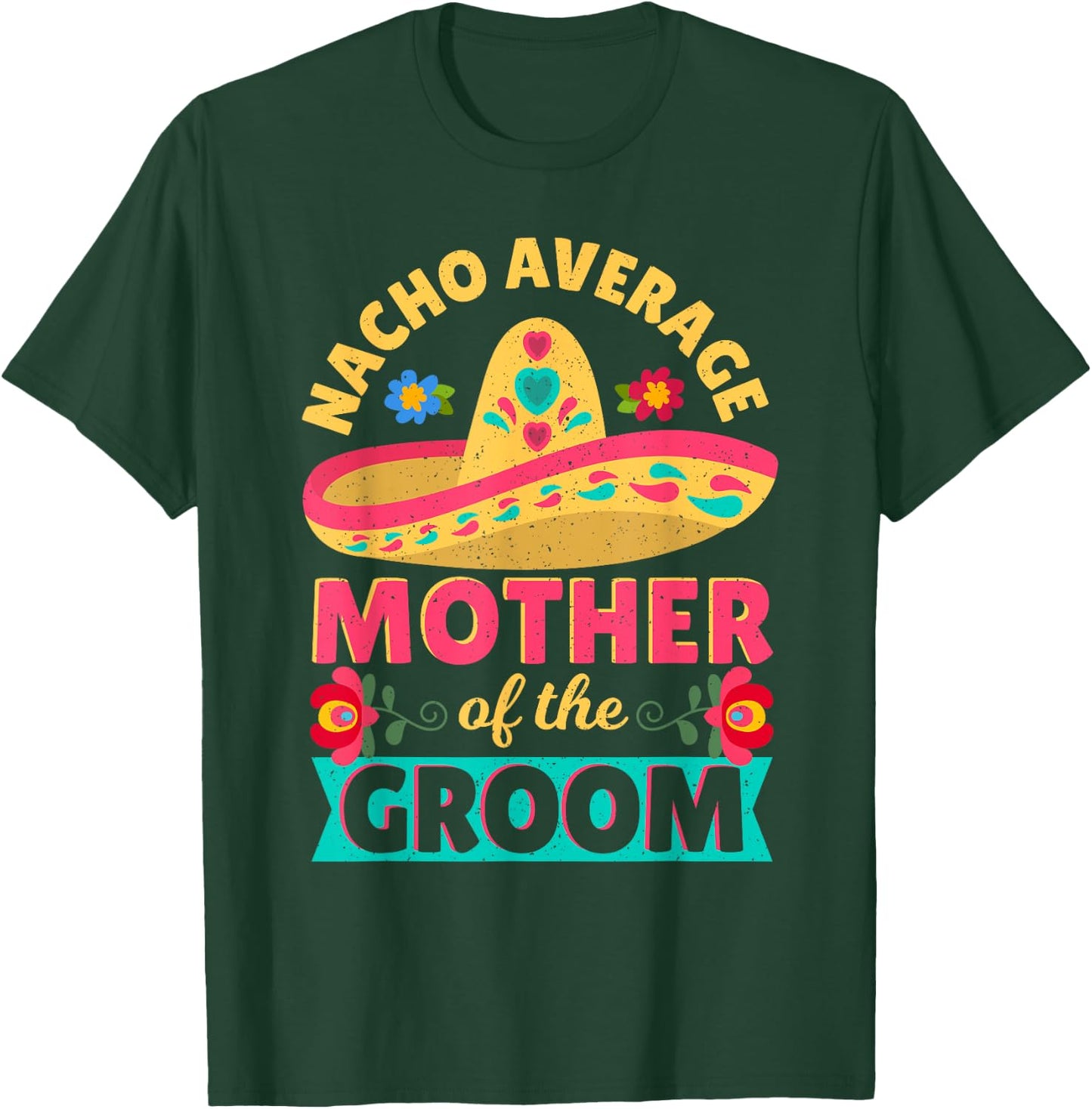 Nacho Average Mother of Groom Cinco de Mayo Mexican Wedding T-Shirt - T-Shirt | Forest