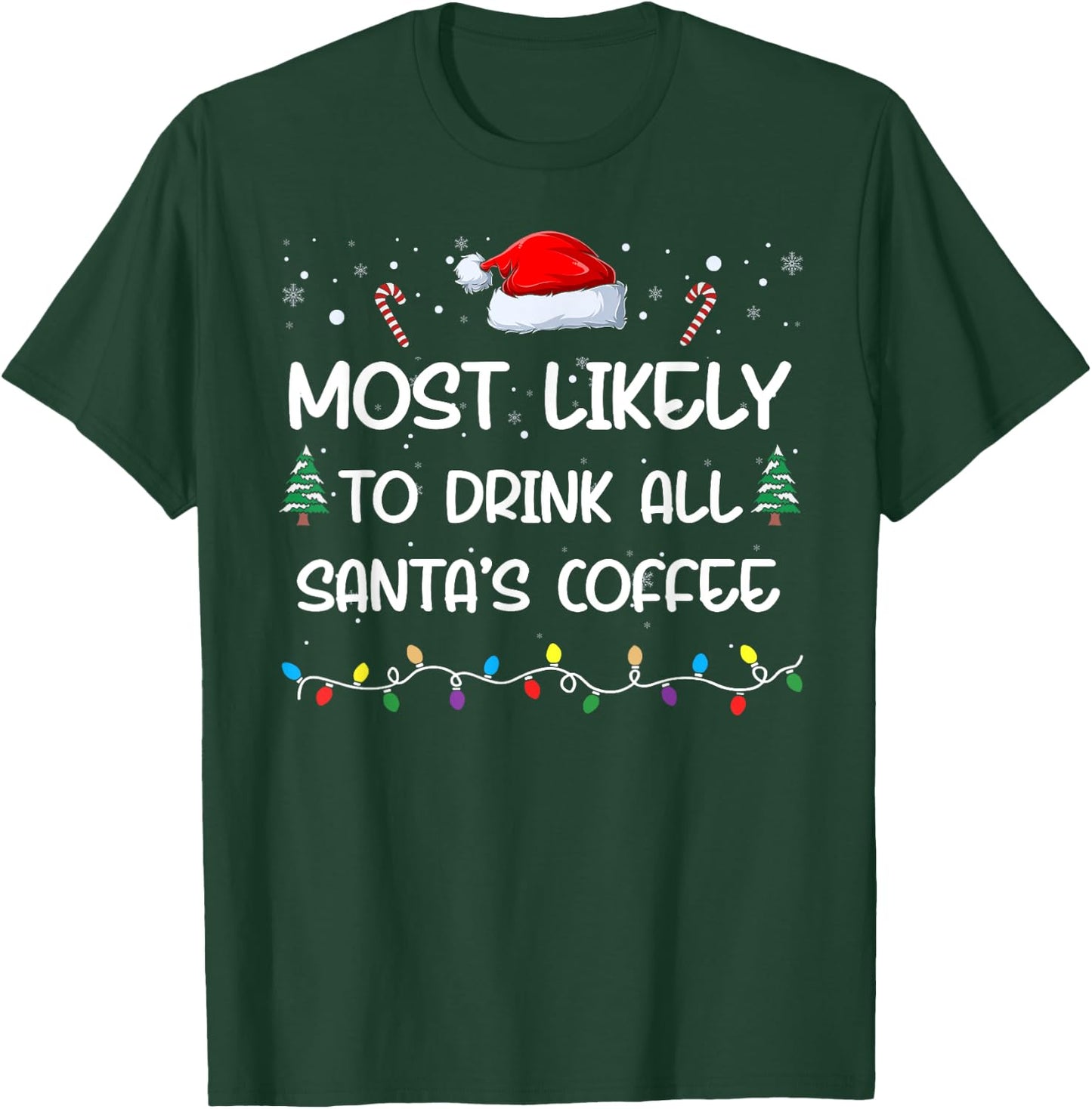 Most Likely To Drink All Santa's Coffee Matching Family Xmas T-Shirt - T-Shirt | Forest