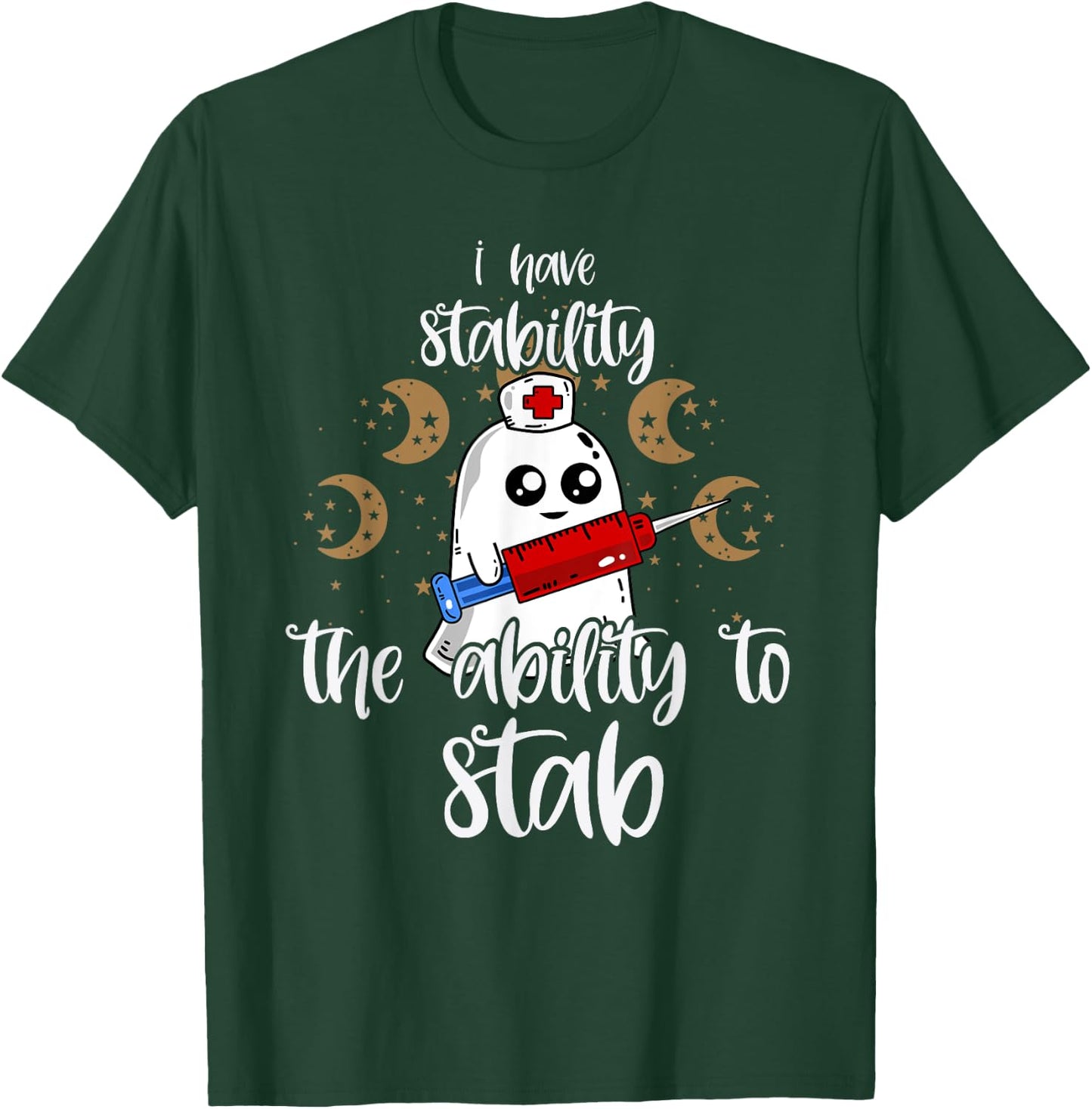 I Have Stability The Ability To Stab Ghost Nurse Halloween T-Shirt - T-Shirt | Forest