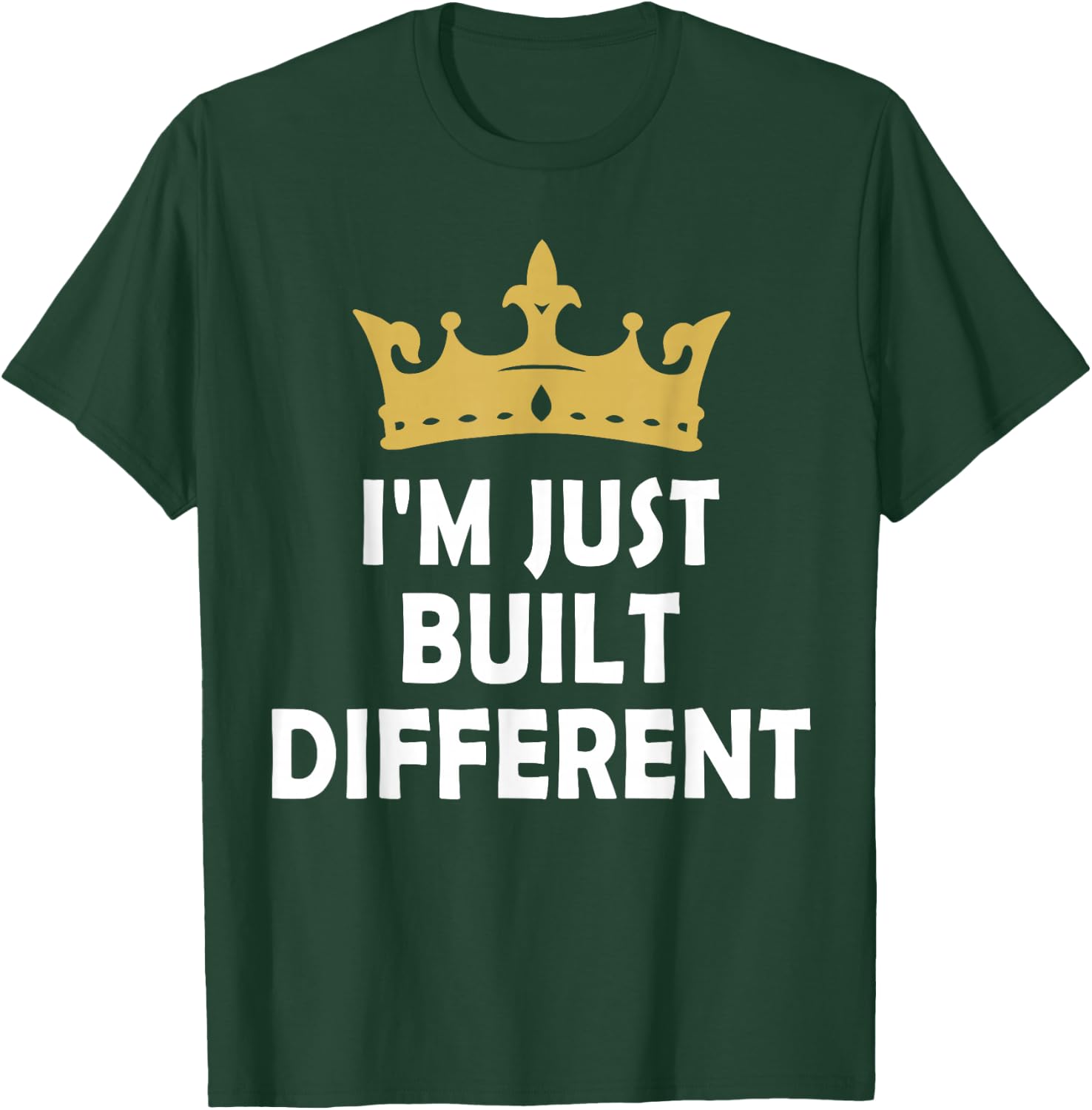 I'm Just Built Different T-Shirt - T-Shirt | Forest