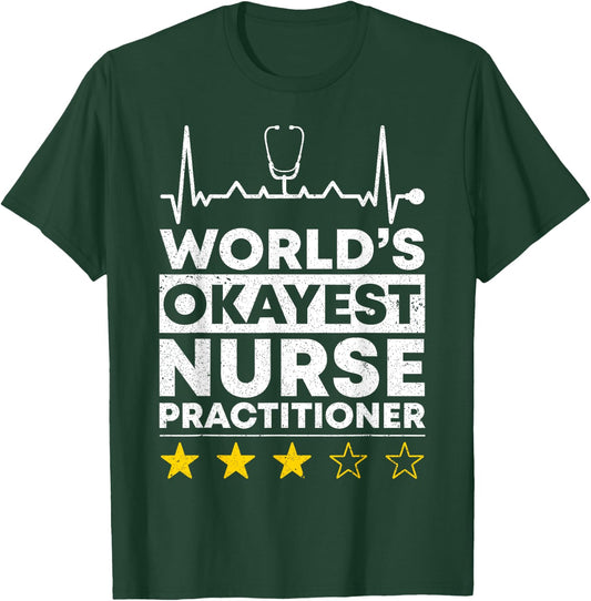 Worlds okayest Nurse Practitioner Nursing T-Shirt - T-Shirt | Forest
