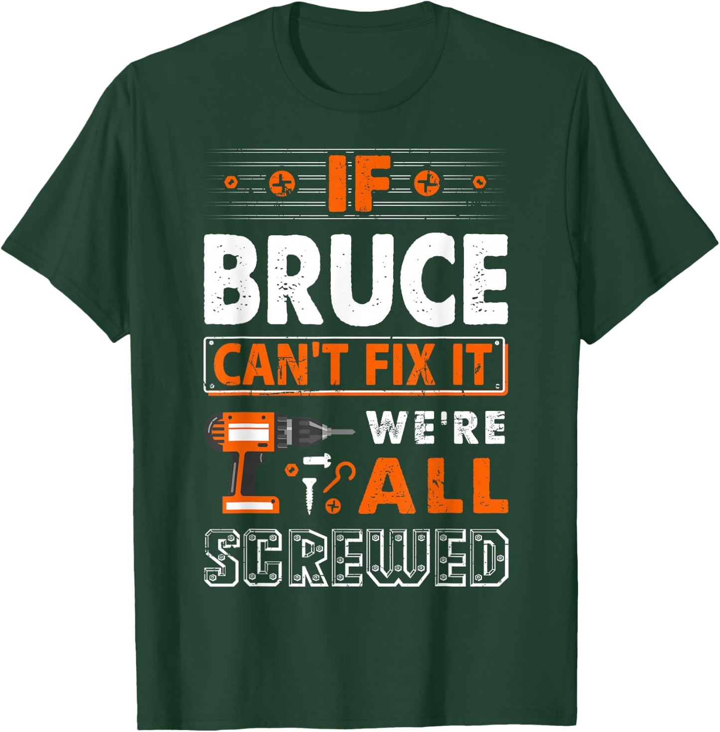 If Bruce Can't Fix It We Are All Screwed T-Shirt - T-Shirt | Forest