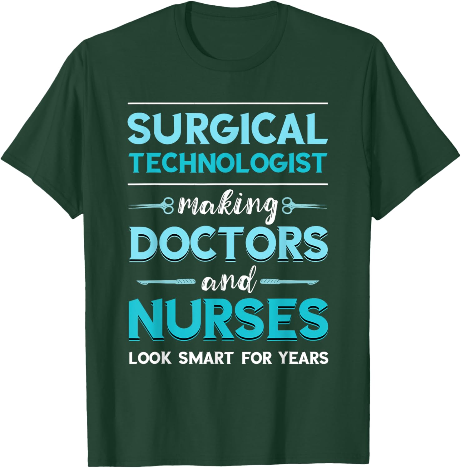 Surg Tech Surgical Doctor Nurse Making Look Smart Scalpel T-Shirt - T-Shirt | Forest