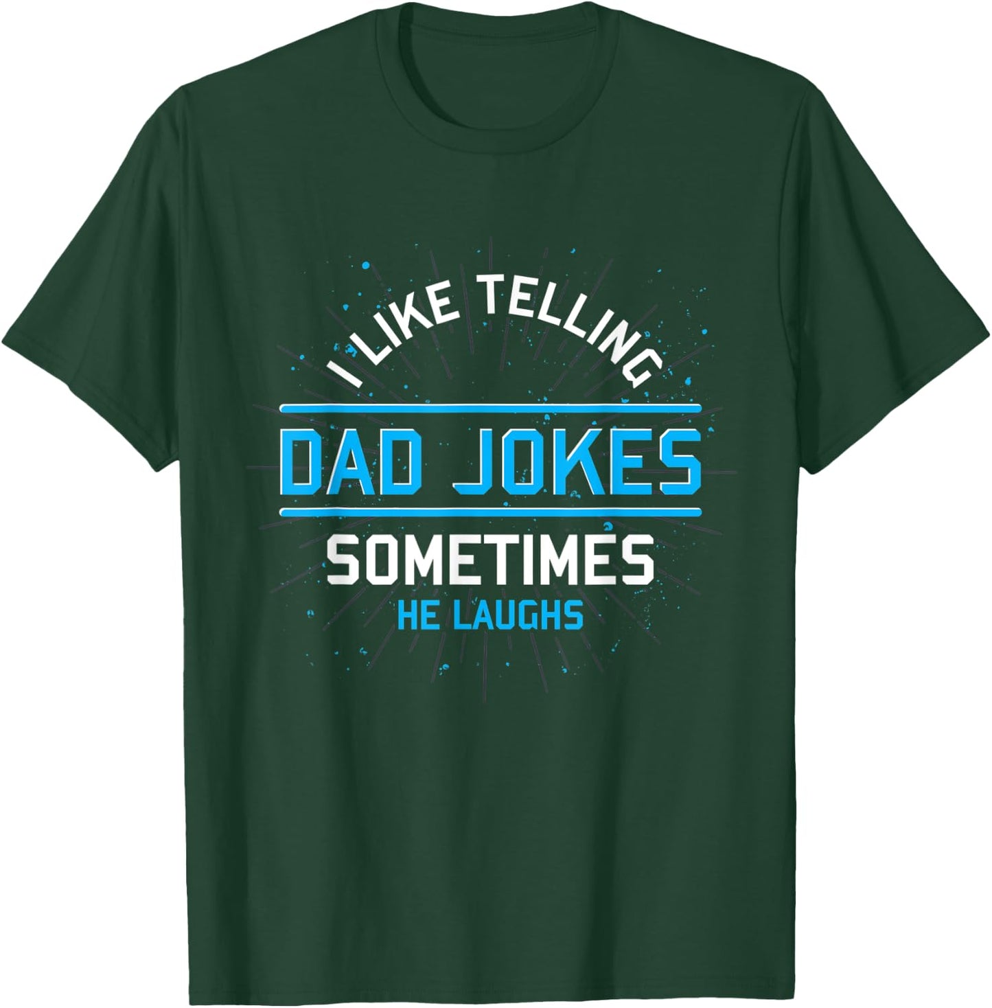 Funny I Like Telling Dad Jokes Sometimes He Laughs Dad Jokes T-Shirt - T-Shirt | Forest