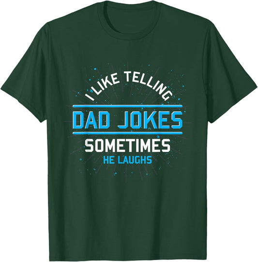 Funny I Like Telling Dad Jokes Sometimes He Laughs Dad Jokes T-Shirt - T-Shirt | Forest