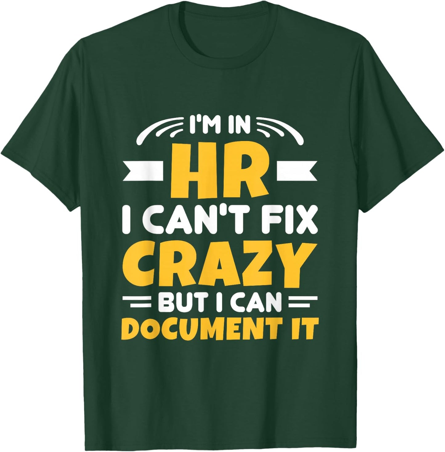 I'm In HR Can't Fix Crazy But Can Document It HR Management T-Shirt - T-Shirt | Forest