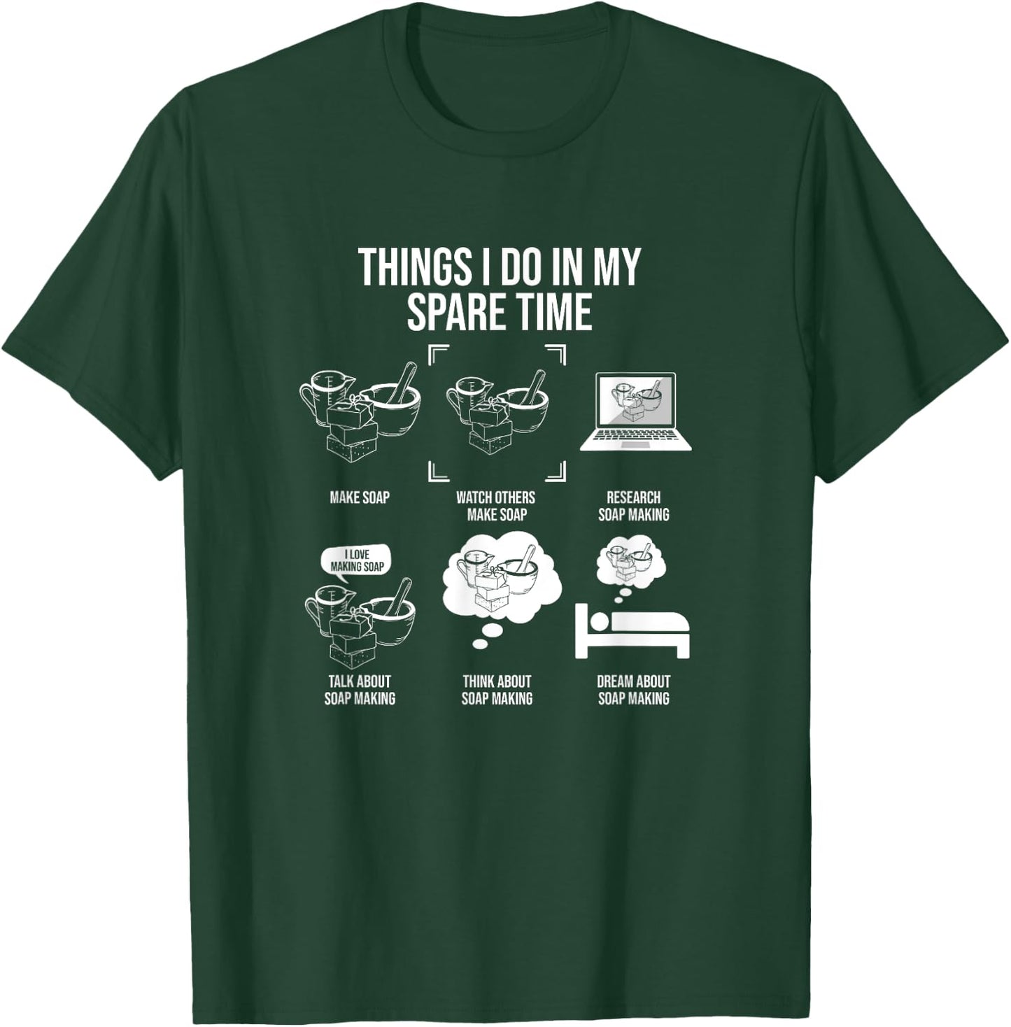 Things I Do In My Spare Time, Soap Making T-Shirt - T-Shirt | Forest