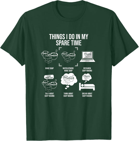 Things I Do In My Spare Time, Soap Making T-Shirt - T-Shirt | Forest
