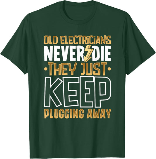 Old electricians never die, they just keep plugging away T-Shirt - T-Shirt | Forest