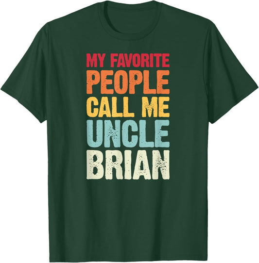 My Favorite People Call Me Uncle Brian Personalized Name T-Shirt - T-Shirt | Forest