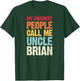 My Favorite People Call Me Uncle Brian Personalized Name T-Shirt - T-Shirt | Forest