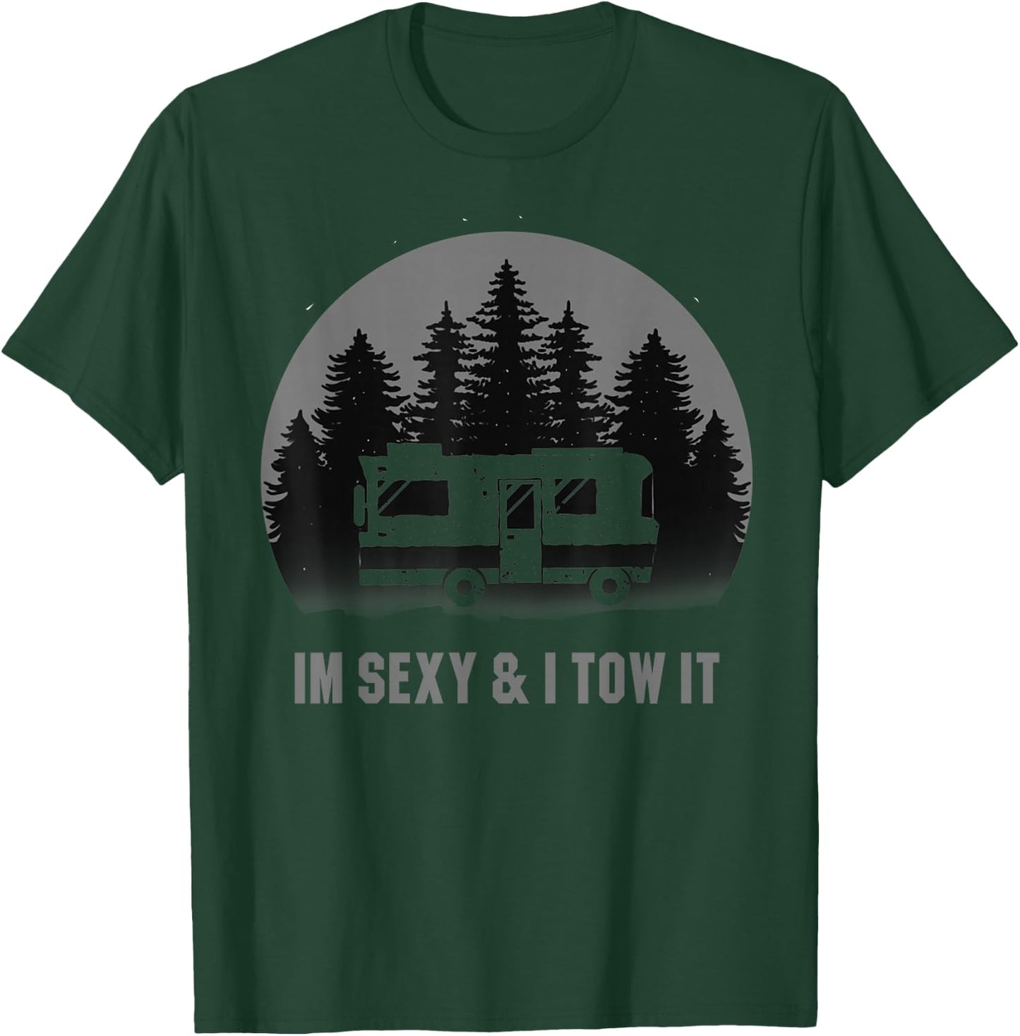 I'm Sexy And I Tow It Camping Motorhome RV Camper Trailer T-Shirt - T-Shirt | Forest