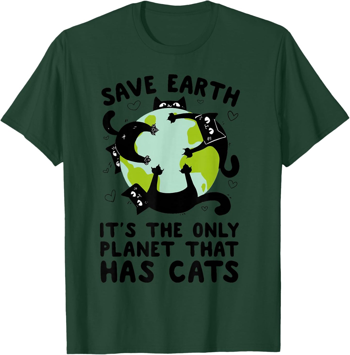 Save Earth It's The Only Planet That Has Cats Earth Day T-Shirt - T-Shirt | Forest